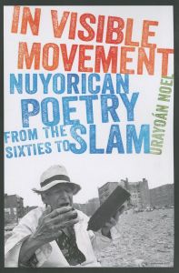 In Visible Movement: Nuyorican Poetry from the Sixties to Slam