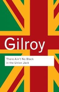 'There Ain't no Black in the Union Jack': The Cultural Politics of Race and Nation