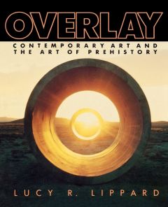 Overlay: Contemporary Art and the Art of Prehistory