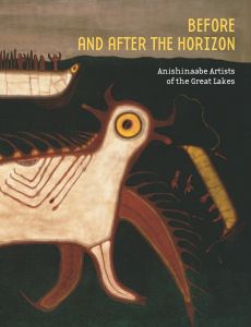 Before and after the Horizon: Anishinaabe Artists of the Great Lakes