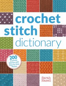 Crochet Stitch Dictionary : 200 Essential Stitches with Step-by-Step Photos