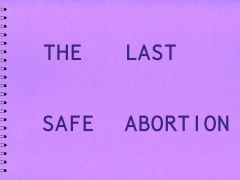 Carmen Winant: The Last Safe Abortion