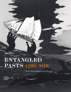 Entangled Pasts, 1768–Now: Art, Colonialism and Change