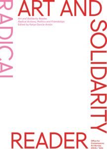 Art and Solidarity Reader: Radical Actions, Politics and Friendships