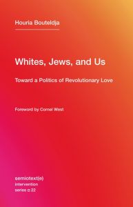 Whites, Jews, and Us Toward a Politics of Revolutionary Love