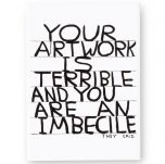 Your Artwork is Terrible Magnet by David Shrigley