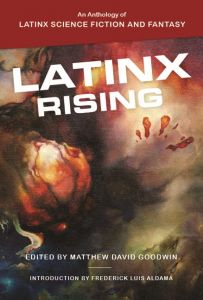 Latinx Rising: An Anthology of Latinx Science Fiction and Fantasy