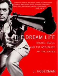 The Dream Life: Movies, Media, And The Mythology Of The Sixties