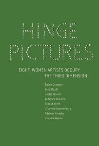 Hinge Pictures: Eight Women Artists Occupy the Third Dimension