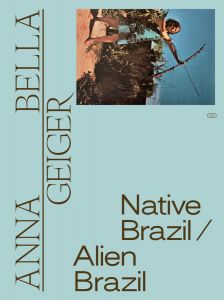 Anna Bella Geiger: Native Brazil/Alien Brazil