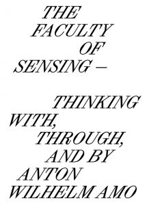 The Faculty of Sensing: Thinking with, through, and by Anton Wilhelm Amo