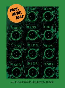 Bass, Mids, Tops: An Oral History of Sound System Culture