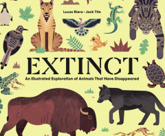 Extinct: An Illustrated Exploration of Animals That Have Disappeared