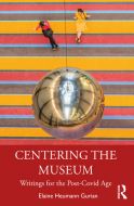 Centering the Museum: Writings for the Post-Covid Age