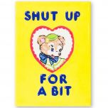 Shut Up For a Bit Magnet by Magda Archer